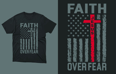 FAITH OVER FEAR T-Shirt Vector Design, American Flag, Christian T-Shirts, Faith T-Shirts, Faith Shirt, Religious Shirts,
