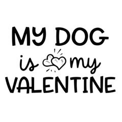 my dog is my valentine inspirational funny quotes, motivational positive quotes, silhouette arts lettering design