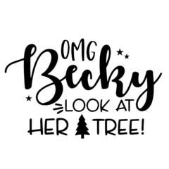 omg becky look at her tree inspirational funny quotes, motivational positive quotes, silhouette arts lettering design