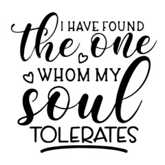 i have found the one whom my soul tolerates inspirational funny quotes, motivational positive quotes, silhouette arts lettering design