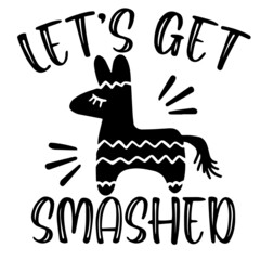 Obraz premium let's get smashed inspirational funny quotes, motivational positive quotes, silhouette arts lettering design