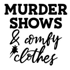 murder shows and comfy clothes inspirational funny quotes, motivational positive quotes, silhouette arts lettering design