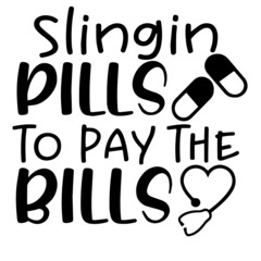 slingin pills to pay the bills inspirational funny quotes, motivational positive quotes, silhouette arts lettering design