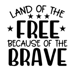 land of the free because of the brave inspirational funny quotes, motivational positive quotes, silhouette arts lettering design