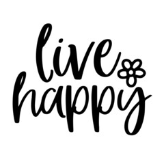 live happy inspirational funny quotes, motivational positive quotes, silhouette arts lettering design