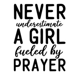 never underestimate a girl fueled by prayer inspirational funny quotes, motivational positive quotes, silhouette arts lettering design