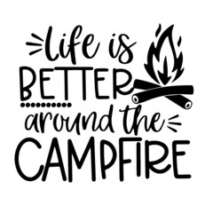 life is better around the campfire inspirational funny quotes, motivational positive quotes, silhouette arts lettering design