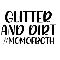 glitter and dirt  mom of both inspirational funny quotes, motivational positive quotes, silhouette arts lettering design