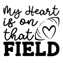 my heart is on that field inspirational funny quotes, motivational positive quotes, silhouette arts lettering design