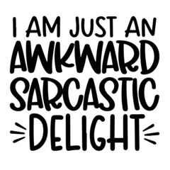 i am just an awkward sarcastic delight inspirational funny quotes, motivational positive quotes, silhouette arts lettering design