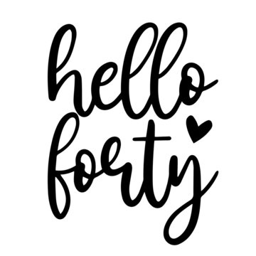 hello forty inspirational funny quotes, motivational positive quotes, silhouette arts lettering design
