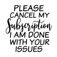 please cancel my subscription inspirational quotes, motivational positive quotes, silhouette arts lettering design