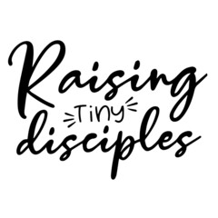 raising tiny disciples inspirational quotes, motivational positive quotes, silhouette arts lettering design