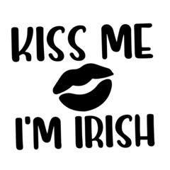 kiss me i'm irish inspirational quotes, motivational positive quotes, silhouette arts lettering design