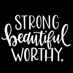 strong beautiful worthy on black background inspirational quotes,lettering design