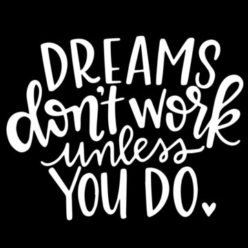 dreams don't work unless you do on black background inspirational quotes,lettering design