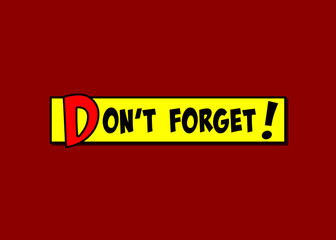 A comic strip yellow box with the text Don't Forget popping up in red and black, cartoon-style. Dark red background.
