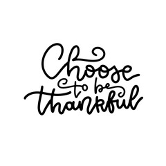 Choose to be grateful - hand drawn lettering quote isolated on the white background. Fun linear inscription for photo overlays, greeting card or t-shirt print, poster design. Vector with swirls.