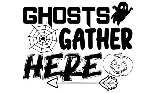Ghosts gather here- Halloween t shirts design is perfect for projects, to be printed on t-shirts and any projects that need handwriting taste. Vector eps