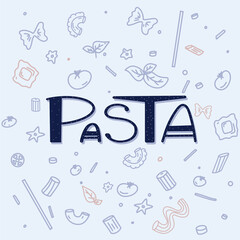 Different types macaroni. PASTA handwriting lettering. Farfalle, conchiglie, maccheroni, fusilli, penne, pipe, spaghetti, ruote, fettuccine tomato