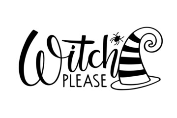 Witch please. Halloween autumn lettering sign with witch Hat and spider. Black-and-white hand drawn vector illustration. Funny quote. For logo, print, poster, card, t-shirt, invitation