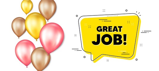 Great job text. Balloons promotion banner with chat bubble. Recruitment agency sign. Hire employees symbol. Great job chat message. Isolated party balloons banner. Vector
