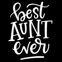 best aunt ever on black background inspirational quotes,lettering design