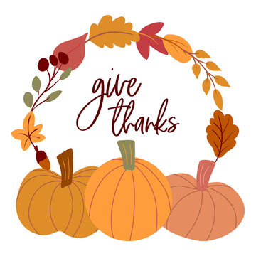 Thanksgiving wreath with autumn leaves and pumpkins in simple hand drawn flat style. Cute seson isolated vector greeting card. Calligraphic lettering script - give thanks. Fall frame design elements