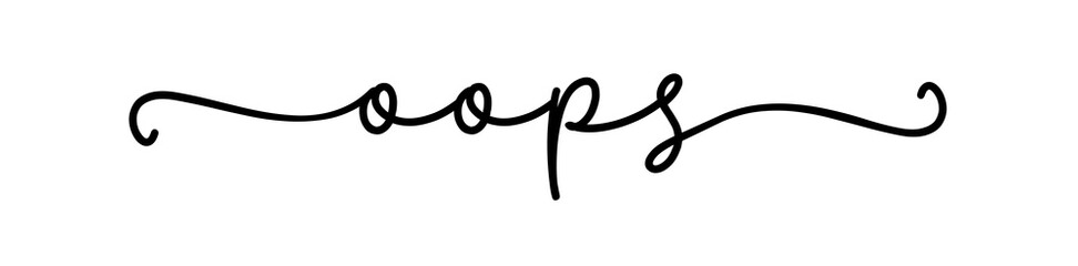 OOPS. Vector design banner. Typography script quote oops. Hand drawn modern calligraphy sorry slogan text. Cursive black text phrase oops for technical error.