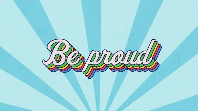 Animation of be proud text in colourful letters on blue background