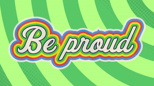 Animation of be proud text in colourful letters on green background