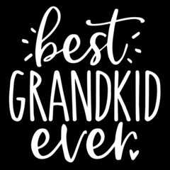 best grandkid ever on black background inspirational quotes,lettering design