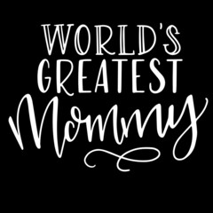 world's greatest mommy on black background inspirational quotes,lettering design