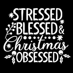stressed blessed christmas obsessed on black background inspirational quotes,lettering design