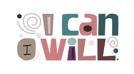 I will I can affirmation quote  typeface, Colourful artistic typeface for banners blogs advertisements. Motivation confidence affirmations phrase.