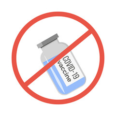 A bottle with vaccine and red forbidden sign. Anti-vaccination protest. Rejecting preventive medicine. Covid-19 Vaccine refusal. Coronavirus conspiracy . Isolated Vector illustration in flat style.