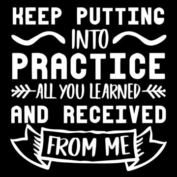 heep putting into practice all you learned and received from me on black background inspirational quotes,lettering design