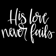 his love never fails on black background inspirational quotes,lettering design