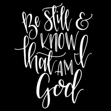 be still and know that am i god on black background inspirational quotes,lettering design