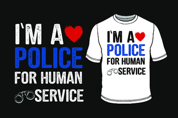 I'm A Police For Human Service - Typography T-Shirt Design