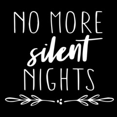 no more silent nights on black background inspirational quotes,lettering design