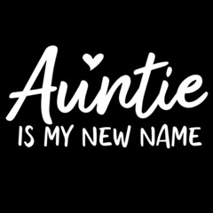 auntie is my new name on black background inspirational quotes,lettering design