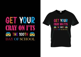 get your cray on t'ts the 100th day of school t-shirt. teacher day t-shirt