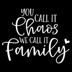 you call it chaos we call it family on black background inspirational quotes,lettering design