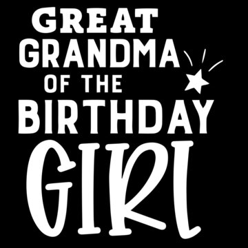 Great Grandma Of The Birthday Girl On Black Background Inspirational Quotes,lettering Design