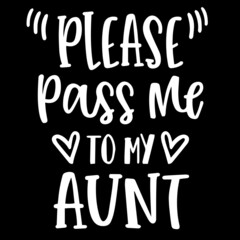 please pass me to my aunt on black background inspirational quotes,lettering design