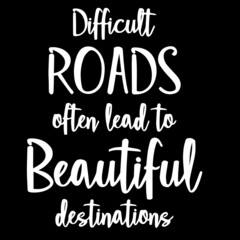 difficult roads often lead to beautiful destinations on black background inspirational quotes,lettering design