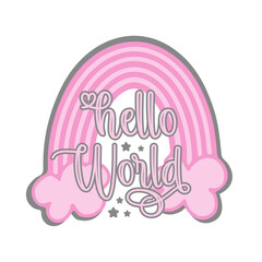 Hello World - fashionable greeting with pink rainbow. Good for textile print, poster, greeting card, gender reveal party, baby shower and gifts design.