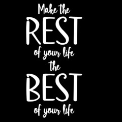 make the rest of your life the best of your life on black background inspirational quotes,lettering design