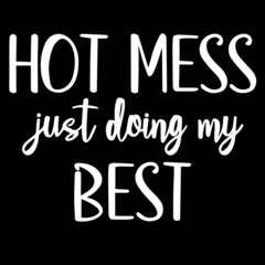 hot mess just doing my best on black background inspirational quotes,lettering design